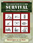 Alternative view 1 of The Ultimate Guide to U.S. Army Survival Skills, Tactics & Techniques: Weapons/Tools/Equipment/Survival Psychology/First Aid/Shelter Design/Traps & Snares/Rescue Procedures/Treating Shock/ Mountaineering/Close Range Combat