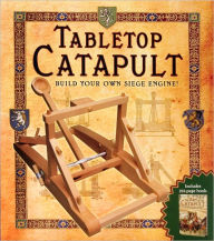 Title: Tabletop Catapult: Build Your Own Siege Engine!, Author: William Gurstelle