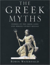 Title: Greek Myths: Illustrated Stories of the Greek Gods and Heroes, Author: Robin Waterfield