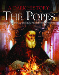 Download book from amazon to nook A Dark History: The Popes: Vice, Murder, and Corruption in the Vatican (English literature)