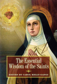 Title: The Essential Wisdom of the Saints, Author: Carol Kelly-Gangi