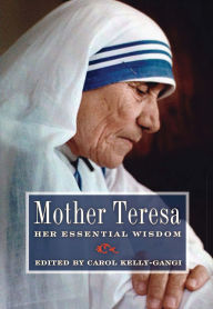 Title: Mother Teresa: Her Essential Wisdom, Author: Carol Kelly-Gangi