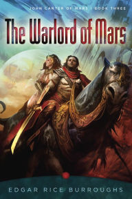 Title: The Warlord of Mars: John Carter of Mars, Book Three, Author: Edgar Rice Burroughs