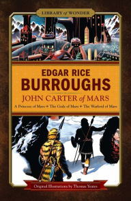 Title: John Carter of Mars: A Princess of Mars, The Gods of Mars, The Warlord of Mars (Library of Wonder), Author: Edgar Rice Burroughs