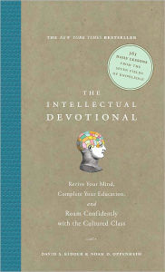 Title: The Intellectual Devotional: Revive Your Mind, Complete Your Education, and Roam Confidently with the Cultured Class, Author: David S. Kidder