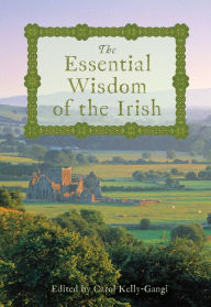 Title: The Essential Wisdom of the Irish, Author: Carol Kelly-Gangi
