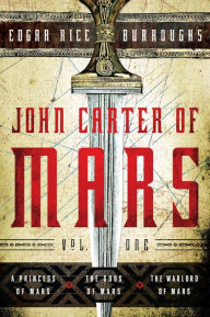 John Carter of Mars, Volume One: A Princess of Mars, The Gods of Mars, The Warlord of Mars