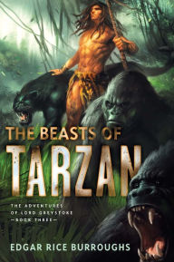 The Beasts of Tarzan: The Adventures of Lord Greystoke, Book Three