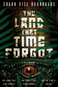 Title: The Land That Time Forgot: The Land that Time Forgot, The People that Time Forgot, Out of Time's Abyss, Author: Edgar Rice Burroughs