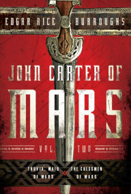 Title: John Carter of Mars, Volume Two: Thuvia, Maid of Mars and The Chessmen of Mars, Author: Edgar Rice Burroughs