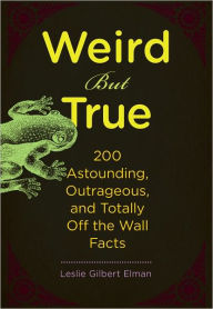 Title: Weird But True, Author: Leslie Gilbert Elman