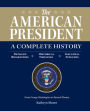 The American President: A Complete History: Detailed Biographies, Historical Timelines, Inaugural Speeches