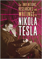 The Inventions, Researches and Writings of Nikola Tesla