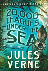 Title: 20,000 Leagues Under the Sea and Other Classic Novels, Author: Jules Verne