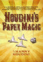 Houdini's Paper Magic: The Whole Art of Paper Tricks, Including Paper Folding, Paper Tearing, and Paper Puzzles