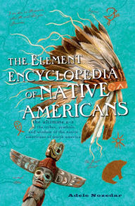 Title: Element Encyclopedia of Native Americans, Author: Adele Nozedar