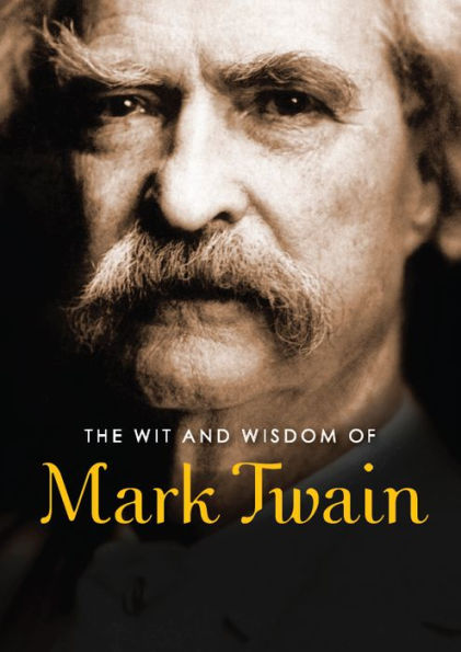 The Wit and Wisdom of Mark Twain