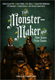 Title: The Monster-Maker and Other Science Fiction Classics, Author: Michael Kelahan