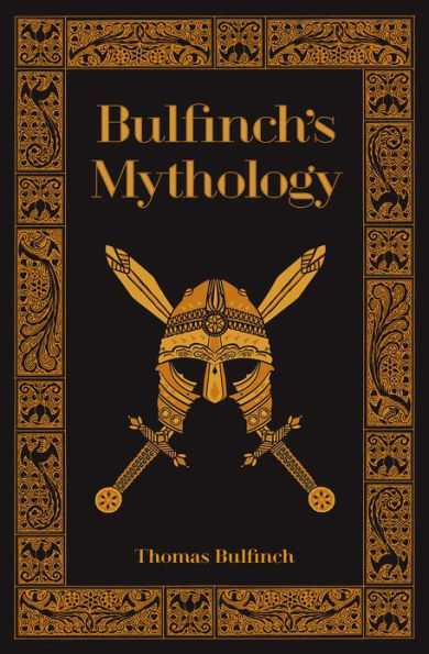 Bulfinch's Mythology (Barnes & Noble Collectible Editions): The Age of Fable, The Age of Chivalry, & The Legends of Charlemagne