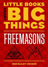 Title: Freemasons (Little Books About Big Things), Author: Bob Bailey Mucker