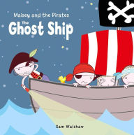 Title: Maisey and the Pirates: The Ghost Ship, Author: Sam Walshaw