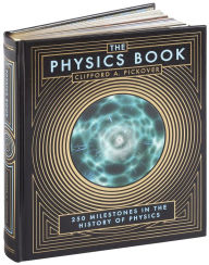 Title: The Physics Book: 250 Milestones in the History of Physics (Barnes & Noble Collectible Editions), Author: Clifford A. Pickover