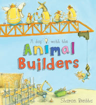 Title: A Day with the Animal Builders, Author: Sharon Rentta