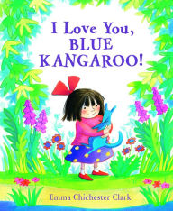 Title: I Love You, Blue Kangaroo!, Author: Emma Chichester Clark