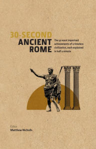 Title: 30-Second Ancient Rome, Author: Matthew Nicholls