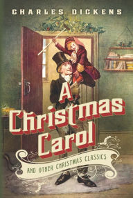 Title: A Christmas Carol and Other Christmas Classics, Author: Charles Dickens