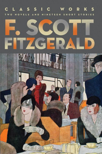 F. Scott Fitzgerald: Classic Works: Two Novels and Nineteen Short Stories