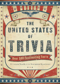 Title: The United States of Trivia: Over 500 Fascinating Facts, Author: William MacKay