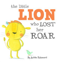 Title: The Little Lion Who Lost Her Roar, Author: Jedda Robaard