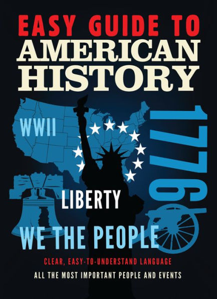 Easy Guide to American History: Clear, Easy-to-Understand Language All the Most Important People and Events