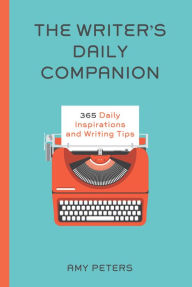 Title: The Writer's Daily Companion: 365 Inspirations and Writing Tips, Author: Amy Peters