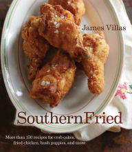 Title: Southern Fried: More Than 150 recipes for Crab Cakes, Fried Chicken, Hush Puppies, and More, Author: James Villas