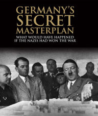 Title: Germany's Secret Masterplan in World War II, Author: Chris McNab