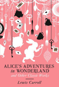 Title: Alice's Adventures in Wonderland and Other Classic Works, Author: Lewis Carroll