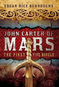 Title: John Carter of Mars: The First Five Novels, Author: Edgar Rice Burroughs