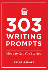 Title: 303 Writing Prompts: Ideas to Get You Started, Author: Bonnie Neubauer