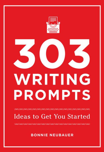 303 Writing Prompts: Ideas to Get You Started