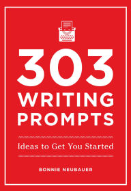 Title: 303 Writing Prompts: Ideas to Get You Started, Author: Bonnie Neubauer