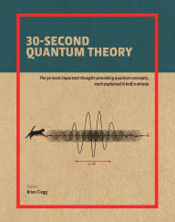 Title: 30-Second Quantum Theory, Author: Brian Clegg