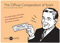 Title: The Official Compendium of Snark (someecards): The best quips, witticisms, and inappropriate words for every occasion, Author: Brook Lundy