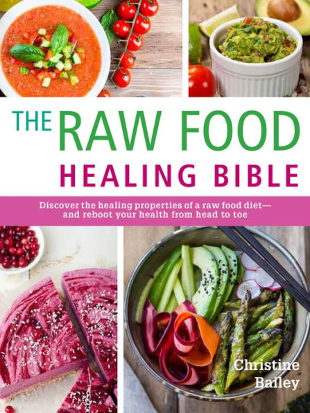 The Raw Food Healing Bible