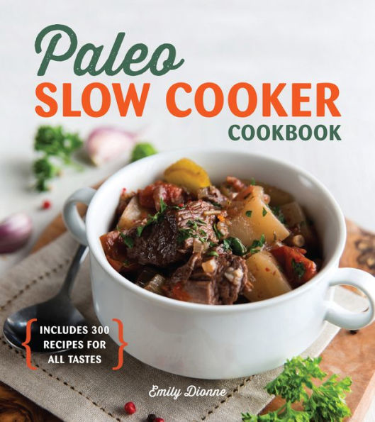 Paleo Slow Cooker Cookbook: Includes 300 Recipes for All Tastes