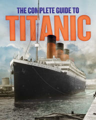 Title: The Complete Guide to Titanic, Author: Julia Garstecki
