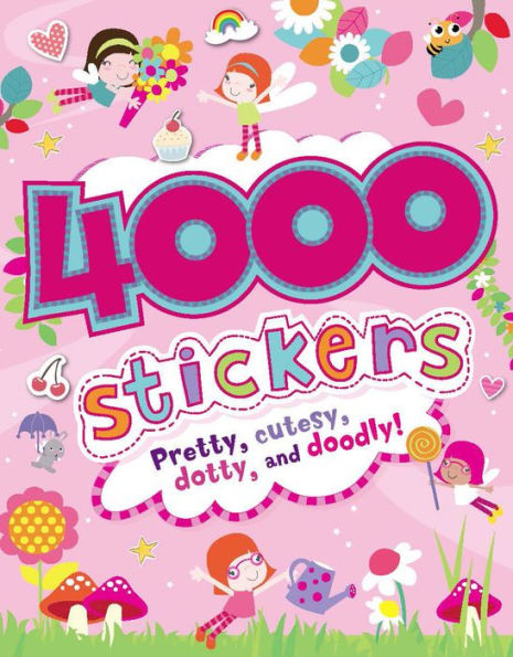 4000 Stickers: Pretty, cutesy, dotty, and doodly!