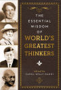 The Essential Wisdom of the World's Greatest Thinkers