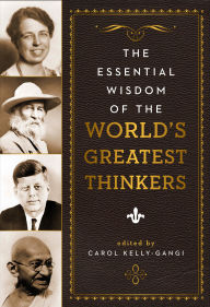 Title: The Essential Wisdom of the World's Greatest Thinkers, Author: Carol Kelly-Gangi